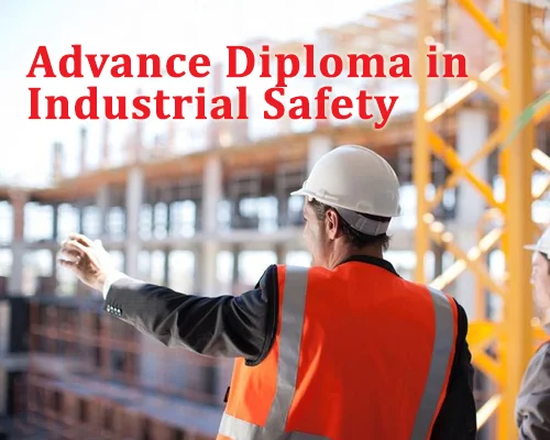 Advance Diploma in Industrial Safety (ADIS)